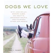 Dogs We Love With Jane Smiley, Armistead Maupin, Ann Beattie, Edward Albee, and 14 Other Dog People