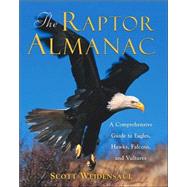 The Raptor Almanac; A Comprehensive Guide to Eagles, Hawks, Falcons, and Vultures