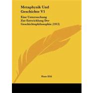 Metaphysik und Geschichte V1 : Eine Untersuchung Zur Entwicklung der Geschichtsphilosophie (1913)
