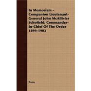 In Memoriam - Companion Lieutenant-General John Mcallister Schofield; Commander-in-Chief of the Order 1899-1903
