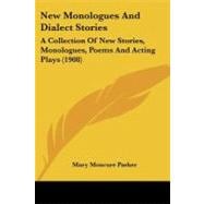 New Monologues and Dialect Stories : A Collection of New Stories, Monologues, Poems and Acting Plays (1908)