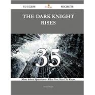 The Dark Knight Rises 35 Success Secrets - 35 Most Asked Questions On The Dark Knight Rises - What You Need To Know