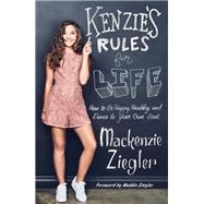 Kenzie's Rules for Life How to Be Happy, Healthy, and Dance to Your Own Beat