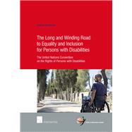 The Long and Winding Road to Equality and Inclusion for Persons with Disabilities The United Nations Convention on the Rights of Persons with Disabilities