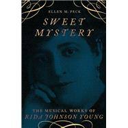 Sweet Mystery The Musical Works of Rida Johnson Young
