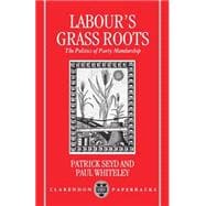 Labour's Grass Roots The Politics of Party Membership