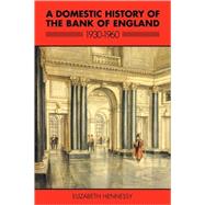 A Domestic History of the Bank of England, 1930â€“1960