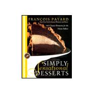 Simply Sensational Desserts : 140 Classics for the Home Baker from New York's Famous Patisserie and Bistro