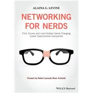 Networking for Nerds Find, Access and Land Hidden Game-Changing Career Opportunities Everywhere