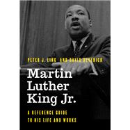 Martin Luther King Jr. A Reference Guide to His Life and Works