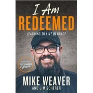 I Am Redeemed Learning to Live in Grace