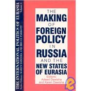 The International Politics of Eurasia: v. 4: The Making of Foreign Policy in Russia and the New States of Eurasia