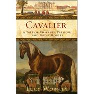 Cavalier A Tale of Chivalry, Passion, and Great Houses