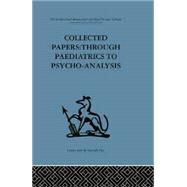 Collected Papers: Through paediatrics to psychoanalysis