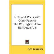 Birds and Poets with Other Papers : The Writings of John Burroughs V3