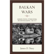 Balkan Wars Habsburg Croatia, Ottoman Bosnia, and Venetian Dalmatia, 1499–1617