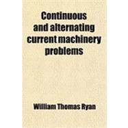 Continuous and Alternating Current Machinery Problems: Elementary Problems for Use in Technical Schools