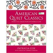 American Quilt Classics: From the Collection of Patricia Cox With Maggi McCormick Gordon