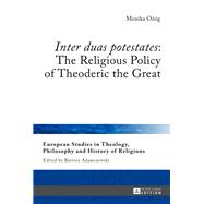«Inter duas potestates»: The Religious Policy of Theoderic the Great