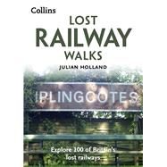 Lost Railway Walks Explore 100 of Britain’s Lost Railways