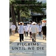 Pilgrims Until We Die Unending Pilgrimage in Shikoku