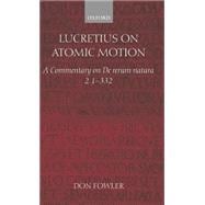 Lucretius on Atomic Motion A Commentary on De Rerum Natura Book Two lines 1-332