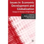 Issues in Economic Development and Globalization Essays in Honour of Ajit Singh