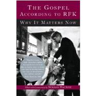 The Gospel According to RFK Why It Matters Now: New Expanded Edition