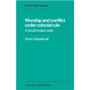 Worship and Conflict under Colonial Rule: A South Indian Case