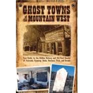 Ghost Towns of the Mountain West Your Guide to the Hidden History and Old West Haunts of Colorado, Wyoming, Idaho, Mont