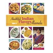 Healthful Indian Flavors With Alamelu