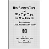 How Analysts Think and Why They Think the Way They Do : Reflections on Three Psychoanalytic Hours