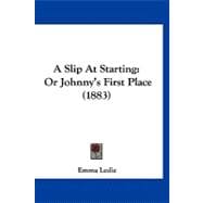 Slip at Starting : Or Johnny's First Place (1883)