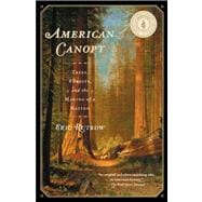 American Canopy : Trees, Forests, and the Making of a Nation