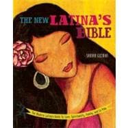The New Latina's Bible The Modern Latina's Guide to Love, Spirituality, Family, and La Vida