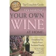 The Complete Guide to Making Your Own Wine at Home: Everything You Need to Know Explained Simply