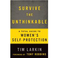 Survive the Unthinkable A Total Guide to Women's Self-Protection