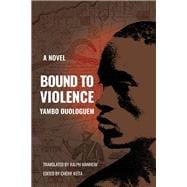 Bound to Violence A Novel