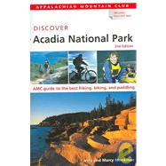 Discover Acadia National Park, 2nd; AMC Guide to the Best Hiking, Biking, and Paddling