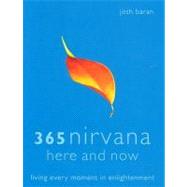 365 Nirvana Here and Now: Living Every Monment in Enlightenment