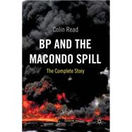 BP and the Macondo Spill The Complete Story