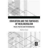 Education and the Fantasies of Neoliberalism