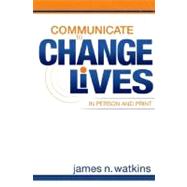 Communicate To Change Lives In Person And In Print