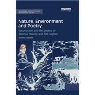 Nature, Environment and Poetry: Ecocriticism and the poetics of Seamus Heaney and Ted Hughes