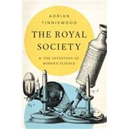 The Royal Society And the Invention of Modern Science