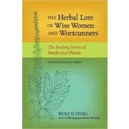 The Herbal Lore of Wise Women and Wortcunners The Healing Power of Medicinal Plants