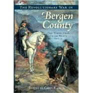 The Revolutionary War in Bergen County: The Times That Tried Men's Souls