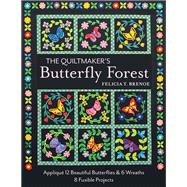 The Quiltmaker's Butterfly Forest Appliqué 12 Beautiful Butterflies & Wreaths • 8 Fusible Projects