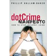 dotCrime Manifesto, The: How to Stop Internet Crime