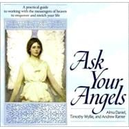 Ask Your Angels A Practical Guide to Working with the Messengers of Heaven to Empower and Enrich Your Life